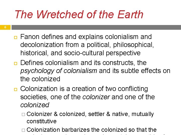 The Wretched of the Earth 6 Fanon defines and explains colonialism and decolonization from