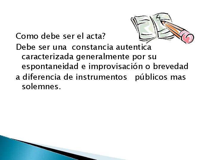 Como debe ser el acta? Debe ser una constancia autentica caracterizada generalmente por su