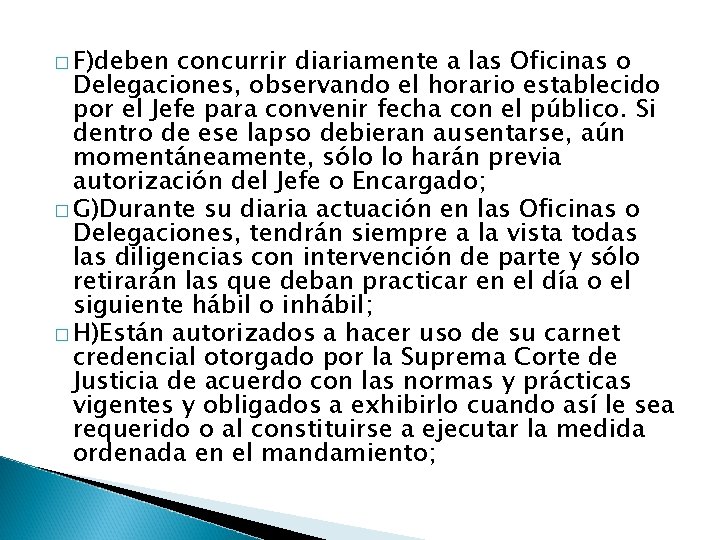 � F)deben concurrir diariamente a las Oficinas o Delegaciones, observando el horario establecido por