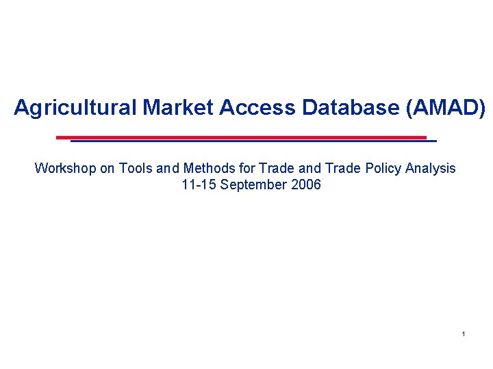 Agricultural Market Access Database (AMAD) Workshop on Tools and Methods for Trade and Trade