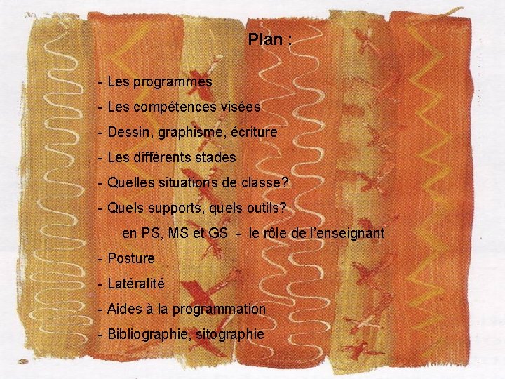Plan : - Les programmes - Les compétences visées - Dessin, graphisme, écriture - Plan : - Les programmes - Les compétences visées - Dessin, graphisme, écriture -
