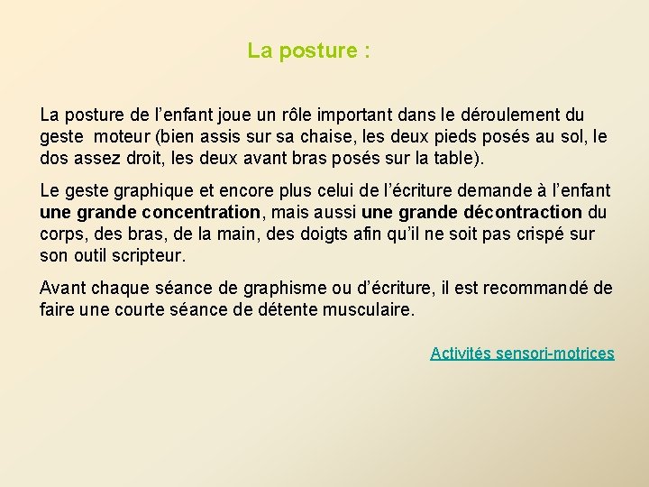 La posture : La posture de l’enfant joue un rôle important dans le déroulement La posture : La posture de l’enfant joue un rôle important dans le déroulement