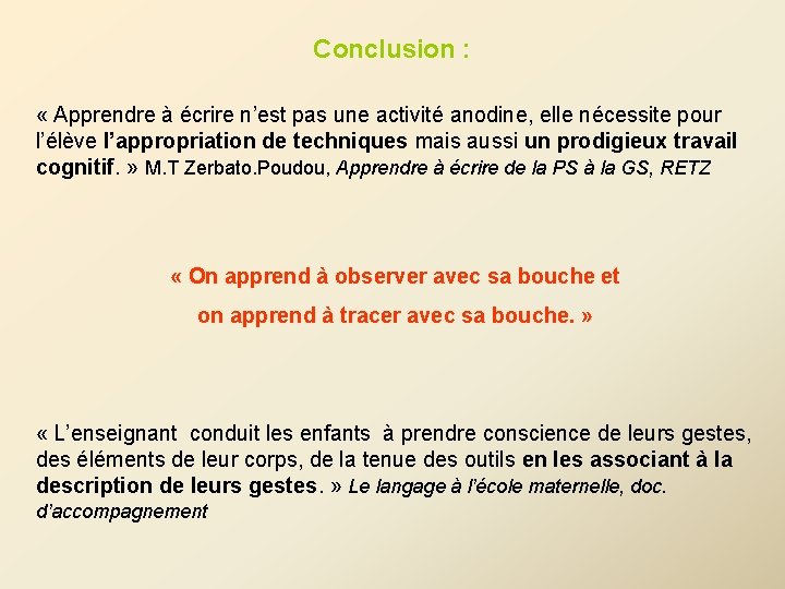 Conclusion : « Apprendre à écrire n’est pas une activité anodine, elle nécessite pour Conclusion : « Apprendre à écrire n’est pas une activité anodine, elle nécessite pour
