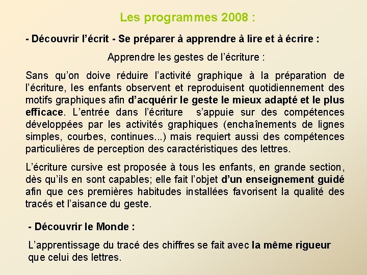 Les programmes 2008 : - Découvrir l’écrit - Se préparer à apprendre à lire Les programmes 2008 : - Découvrir l’écrit - Se préparer à apprendre à lire