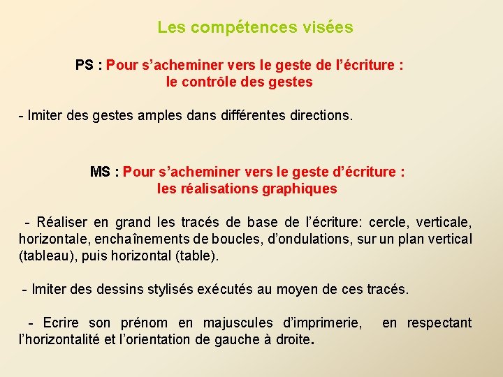 Les compétences visées PS : Pour s’acheminer vers le geste de l’écriture : le Les compétences visées PS : Pour s’acheminer vers le geste de l’écriture : le