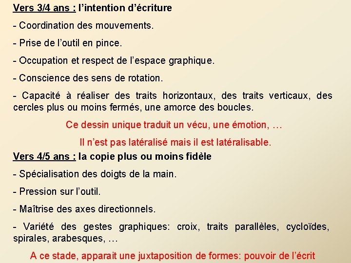 Vers 3/4 ans : l’intention d’écriture - Coordination des mouvements. - Prise de l’outil Vers 3/4 ans : l’intention d’écriture - Coordination des mouvements. - Prise de l’outil