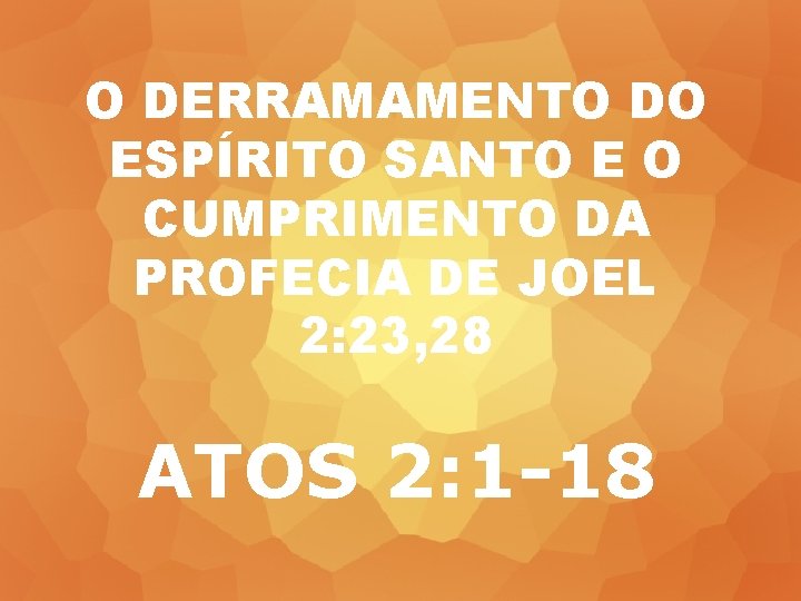 O DERRAMAMENTO DO ESPÍRITO SANTO E O CUMPRIMENTO DA PROFECIA DE JOEL 2: 23,