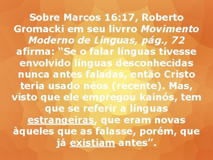 Sobre Marcos 16: 17, Roberto Gromacki em seu livrro Movimento Moderno de Línguas, pág.