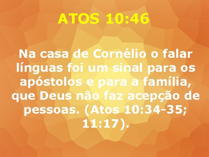 ATOS 10: 46 Na casa de Cornélio o falar línguas foi um sinal para