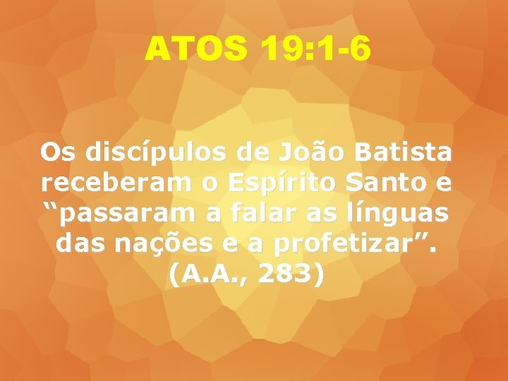 ATOS 19: 1 -6 Os discípulos de João Batista receberam o Espírito Santo e