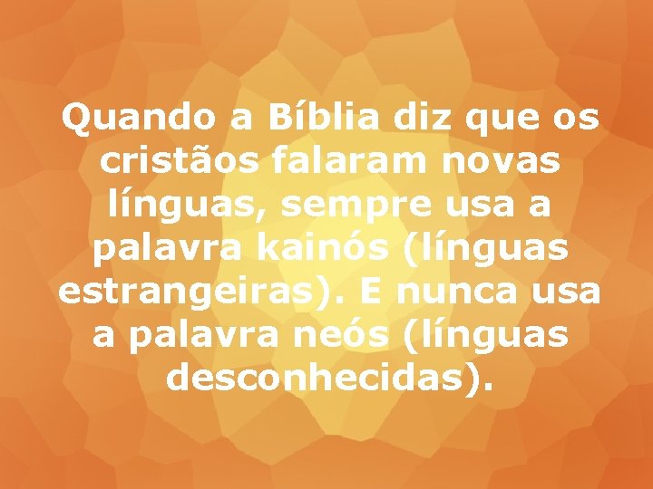 Quando a Bíblia diz que os cristãos falaram novas línguas, sempre usa a palavra