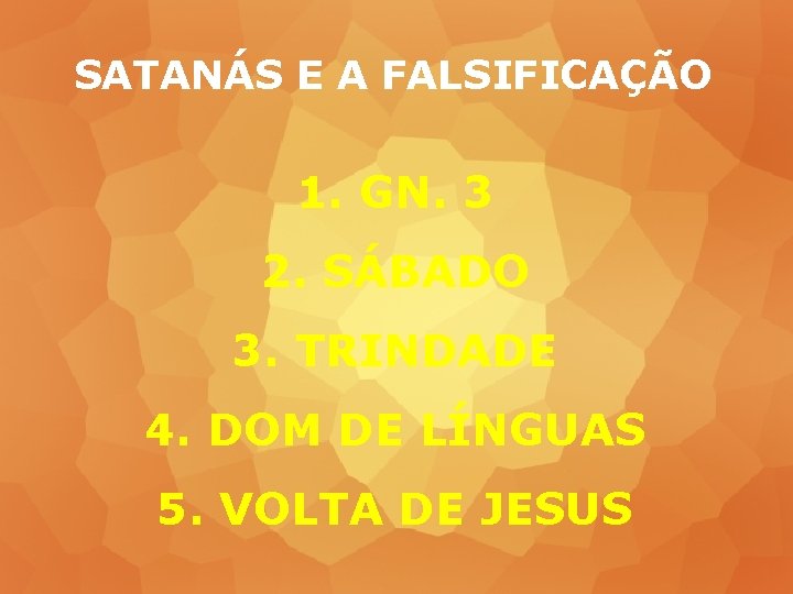 SATANÁS E A FALSIFICAÇÃO 1. GN. 3 2. SÁBADO 3. TRINDADE 4. DOM DE