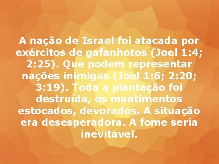 A nação de Israel foi atacada por exércitos de gafanhotos (Joel 1: 4; 2: