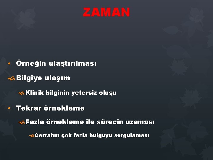 ZAMAN • Örneğin ulaştırılması Bilgiye ulaşım Klinik bilginin yetersiz oluşu • Tekrar örnekleme Fazla ZAMAN • Örneğin ulaştırılması Bilgiye ulaşım Klinik bilginin yetersiz oluşu • Tekrar örnekleme Fazla