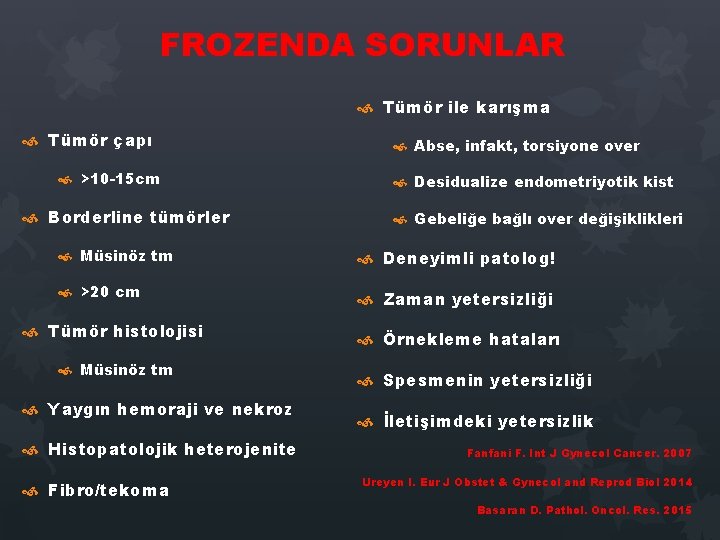 FROZENDA SORUNLAR Tümör ile karışma Tümör çapı >10 -15 cm Borderline tümörler Abse, infakt, FROZENDA SORUNLAR Tümör ile karışma Tümör çapı >10 -15 cm Borderline tümörler Abse, infakt,