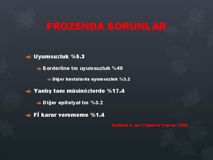FROZENDA SORUNLAR Uyumsuzluk %5. 3 Borderline tm uyumsuzluk %40 Diğer hastalarda uyumsuzluk %3. 2 FROZENDA SORUNLAR Uyumsuzluk %5. 3 Borderline tm uyumsuzluk %40 Diğer hastalarda uyumsuzluk %3. 2
