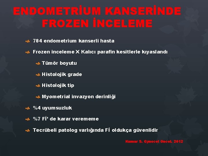 ENDOMETRİUM KANSERİNDE FROZEN İNCELEME 784 endometrium kanserli hasta Frozen inceleme X Kalıcı parafin kesitlerle ENDOMETRİUM KANSERİNDE FROZEN İNCELEME 784 endometrium kanserli hasta Frozen inceleme X Kalıcı parafin kesitlerle
