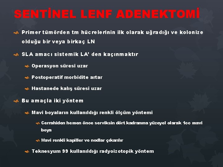SENTİNEL LENF ADENEKTOMİ Primer tümörden tm hücrelerinin ilk olarak uğradığı ve kolonize olduğu bir SENTİNEL LENF ADENEKTOMİ Primer tümörden tm hücrelerinin ilk olarak uğradığı ve kolonize olduğu bir