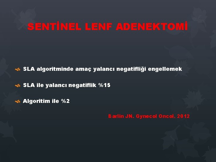 SENTİNEL LENF ADENEKTOMİ SLA algoritminde amaç yalancı negatifliği engellemek SLA ile yalancı negatiflik %15 SENTİNEL LENF ADENEKTOMİ SLA algoritminde amaç yalancı negatifliği engellemek SLA ile yalancı negatiflik %15