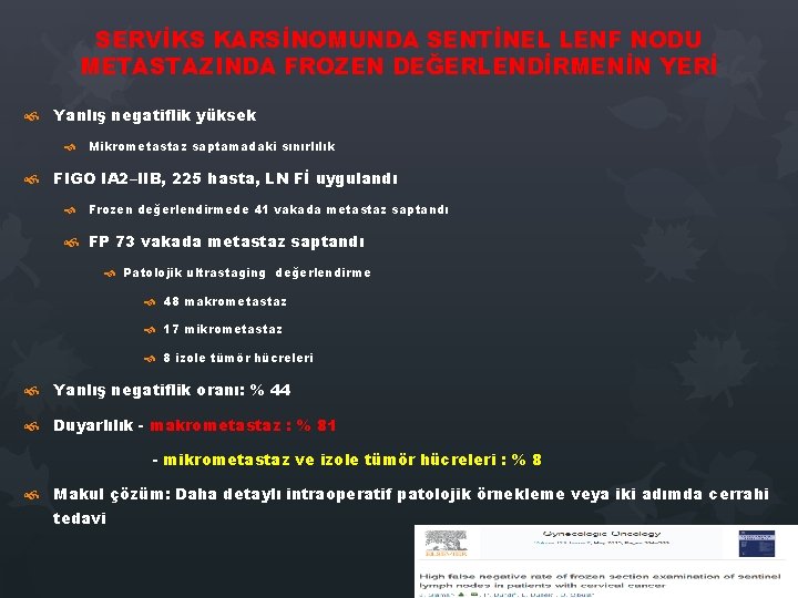 SERVİKS KARSİNOMUNDA SENTİNEL LENF NODU METASTAZINDA FROZEN DEĞERLENDİRMENİN YERİ Yanlış negatiflik yüksek Mikrometastaz saptamadaki SERVİKS KARSİNOMUNDA SENTİNEL LENF NODU METASTAZINDA FROZEN DEĞERLENDİRMENİN YERİ Yanlış negatiflik yüksek Mikrometastaz saptamadaki