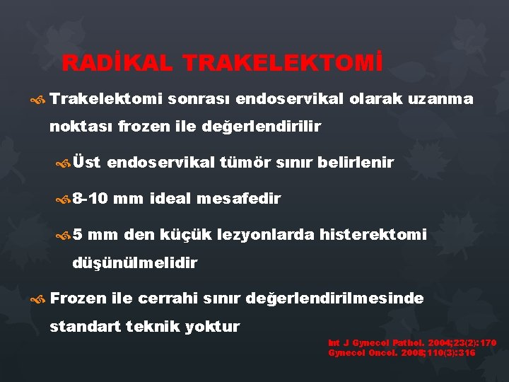 RADİKAL TRAKELEKTOMİ Trakelektomi sonrası endoservikal olarak uzanma noktası frozen ile değerlendirilir Üst endoservikal tümör RADİKAL TRAKELEKTOMİ Trakelektomi sonrası endoservikal olarak uzanma noktası frozen ile değerlendirilir Üst endoservikal tümör