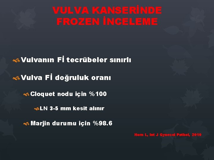 VULVA KANSERİNDE FROZEN İNCELEME Vulvanın Fİ tecrübeler sınırlı Vulva Fİ doğruluk oranı Cloquet nodu VULVA KANSERİNDE FROZEN İNCELEME Vulvanın Fİ tecrübeler sınırlı Vulva Fİ doğruluk oranı Cloquet nodu