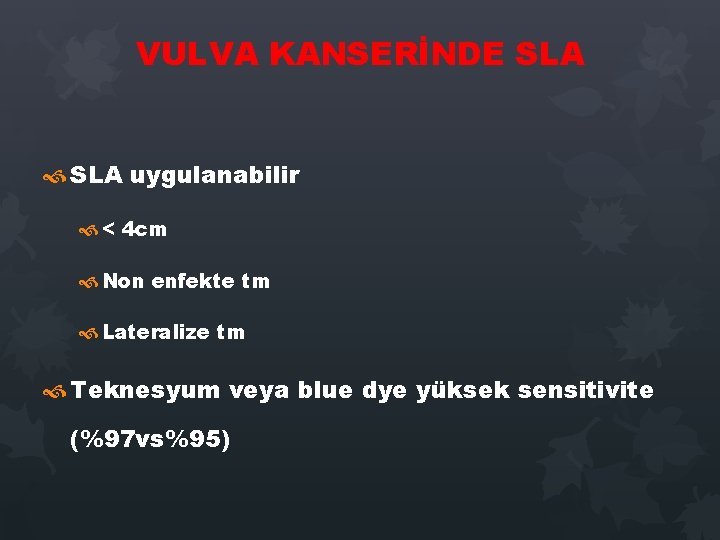 VULVA KANSERİNDE SLA uygulanabilir < 4 cm Non enfekte tm Lateralize tm Teknesyum veya VULVA KANSERİNDE SLA uygulanabilir < 4 cm Non enfekte tm Lateralize tm Teknesyum veya