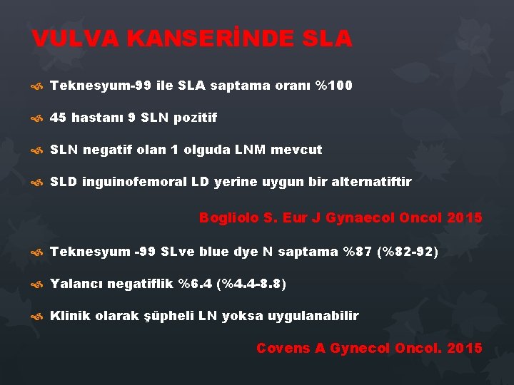 VULVA KANSERİNDE SLA Teknesyum-99 ile SLA saptama oranı %100 45 hastanı 9 SLN pozitif VULVA KANSERİNDE SLA Teknesyum-99 ile SLA saptama oranı %100 45 hastanı 9 SLN pozitif