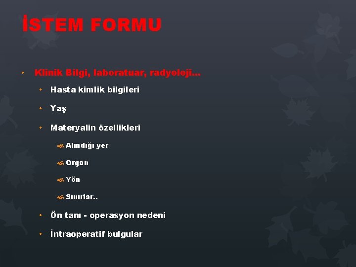 İSTEM FORMU • Klinik Bilgi, laboratuar, radyoloji… • Hasta kimlik bilgileri • Yaş • İSTEM FORMU • Klinik Bilgi, laboratuar, radyoloji… • Hasta kimlik bilgileri • Yaş •