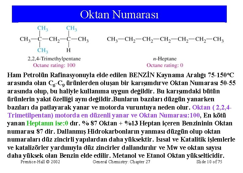 Oktan Numarası Ham Petrolün Rafinasyonuyla elde edilen BENZİN Kaynama Aralığı 75 -150 o. C