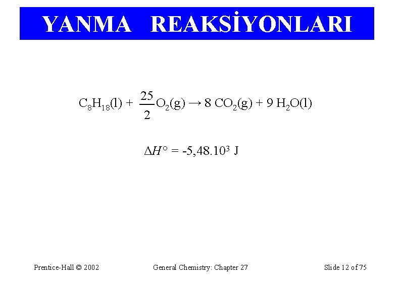 YANMA REAKSİYONLARI 25 C 8 H 18(l) + O 2(g) → 8 CO 2(g)