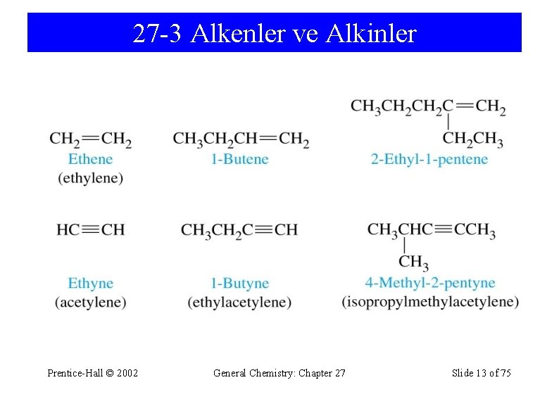 27 -3 Alkenler ve Alkinler Prentice-Hall © 2002 General Chemistry: Chapter 27 Slide 13