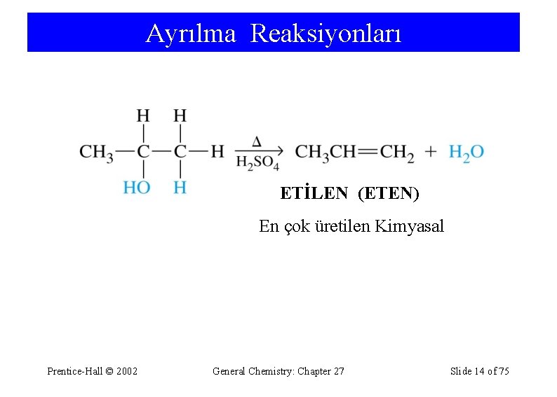 Ayrılma Reaksiyonları ETİLEN (ETEN) En çok üretilen Kimyasal Prentice-Hall © 2002 General Chemistry: Chapter