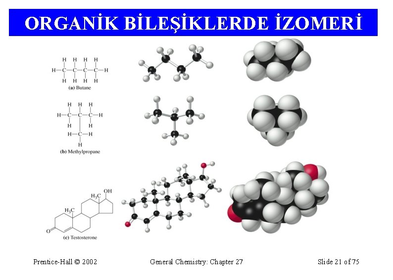 ORGANİK BİLEŞİKLERDE İZOMERİ Prentice-Hall © 2002 General Chemistry: Chapter 27 Slide 21 of 75