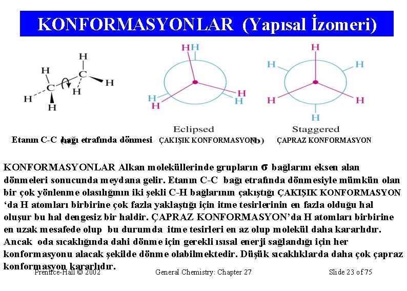 KONFORMASYONLAR (Yapısal İzomeri) Etanın C-C bağı etrafında dönmesi ÇAKIŞIK KONFORMASYON ÇAPRAZ KONFORMASYONLAR Alkan moleküllerinde