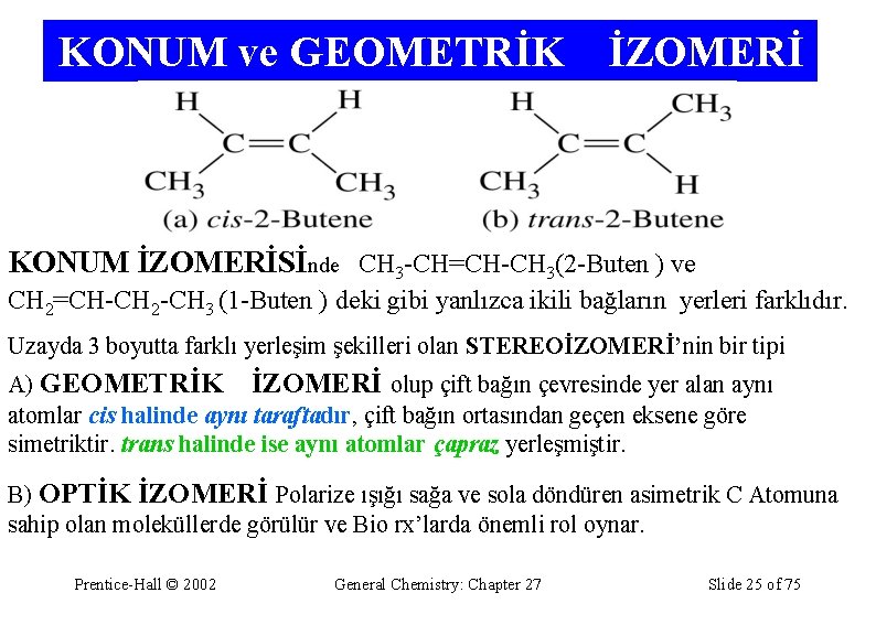 KONUM ve GEOMETRİK İZOMERİ KONUM İZOMERİSİnde CH 3 -CH=CH-CH 3(2 -Buten ) ve CH