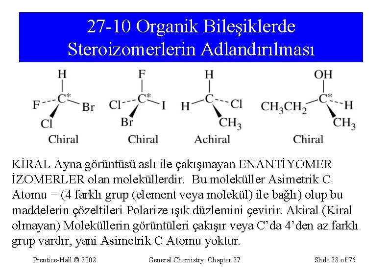 27 -10 Organik Bileşiklerde Steroizomerlerin Adlandırılması KİRAL Ayna görüntüsü aslı ile çakışmayan ENANTİYOMER İZOMERLER