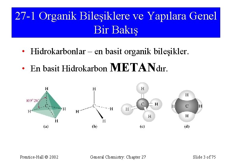 27 -1 Organik Bileşiklere ve Yapılara Genel Bir Bakış • Hidrokarbonlar – en basit