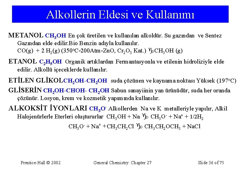 Alkollerin Eldesi ve Kullanımı METANOL CH 3 OH En çok üretilen ve kullanılan alkoldür.