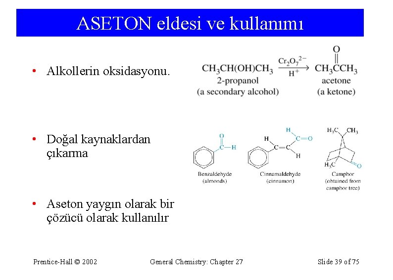 ASETON eldesi ve kullanımı • Alkollerin oksidasyonu. • Doğal kaynaklardan çıkarma • Aseton yaygın