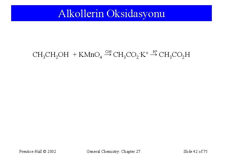 Alkollerin Oksidasyonu OH- CH 3 CH 2 OH + KMn. O 4 → Prentice-Hall