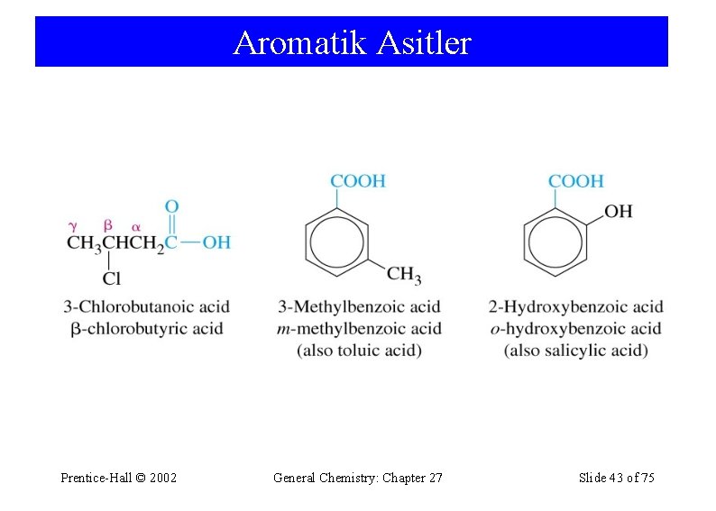 Aromatik Asitler Prentice-Hall © 2002 General Chemistry: Chapter 27 Slide 43 of 75 