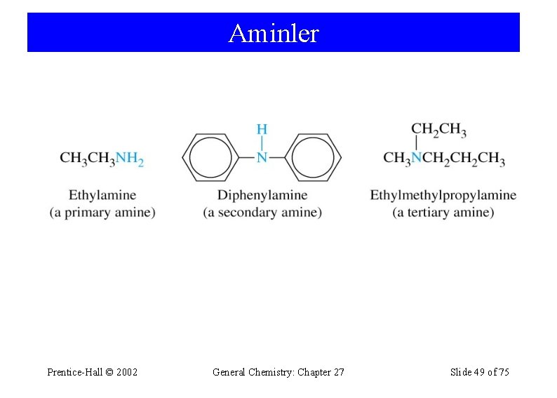 Aminler Prentice-Hall © 2002 General Chemistry: Chapter 27 Slide 49 of 75 