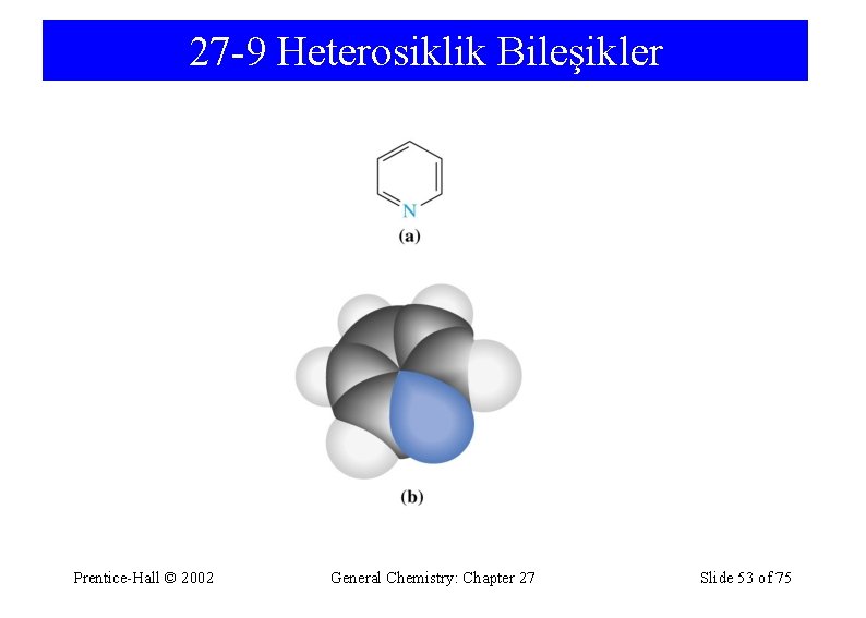 27 -9 Heterosiklik Bileşikler Prentice-Hall © 2002 General Chemistry: Chapter 27 Slide 53 of