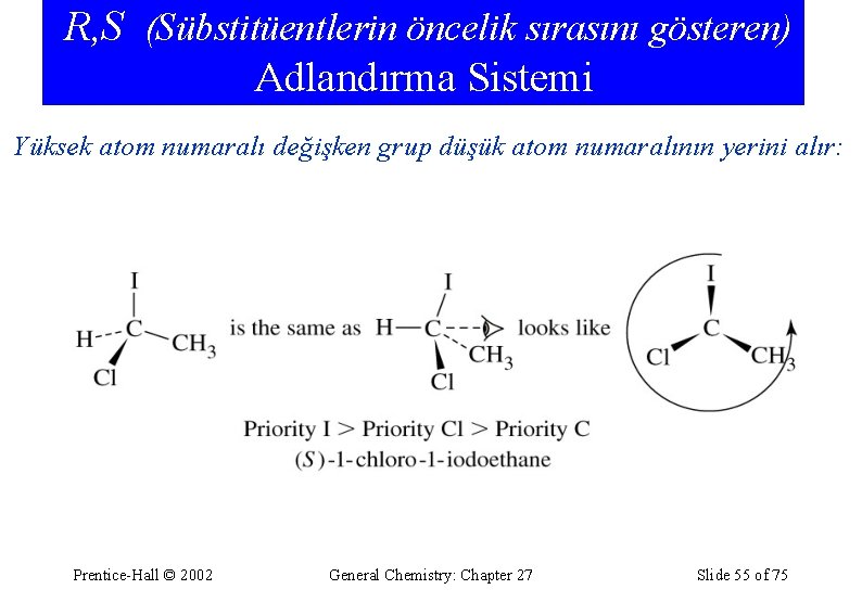 R, S (Sübstitüentlerin öncelik sırasını gösteren) Adlandırma Sistemi Yüksek atom numaralı değişken grup düşük