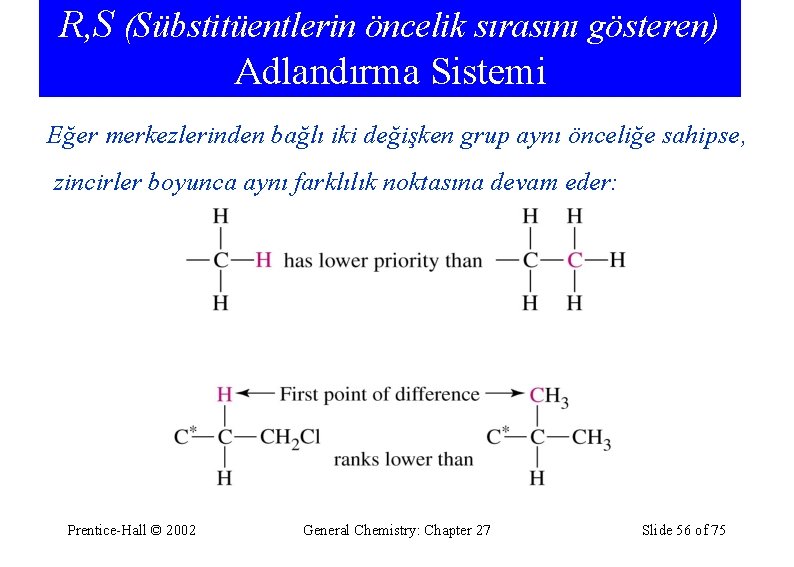 R, S (Sübstitüentlerin öncelik sırasını gösteren) Adlandırma Sistemi Eğer merkezlerinden bağlı iki değişken grup