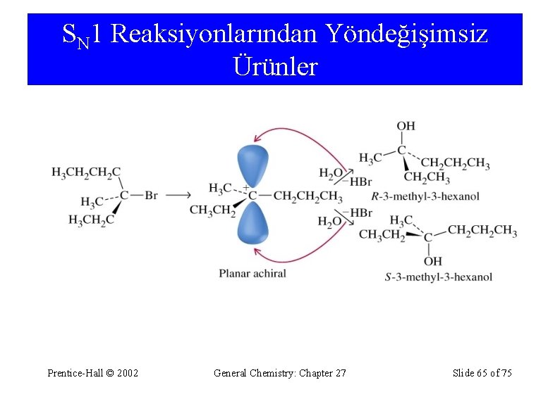 SN 1 Reaksiyonlarından Yöndeğişimsiz Ürünler Prentice-Hall © 2002 General Chemistry: Chapter 27 Slide 65