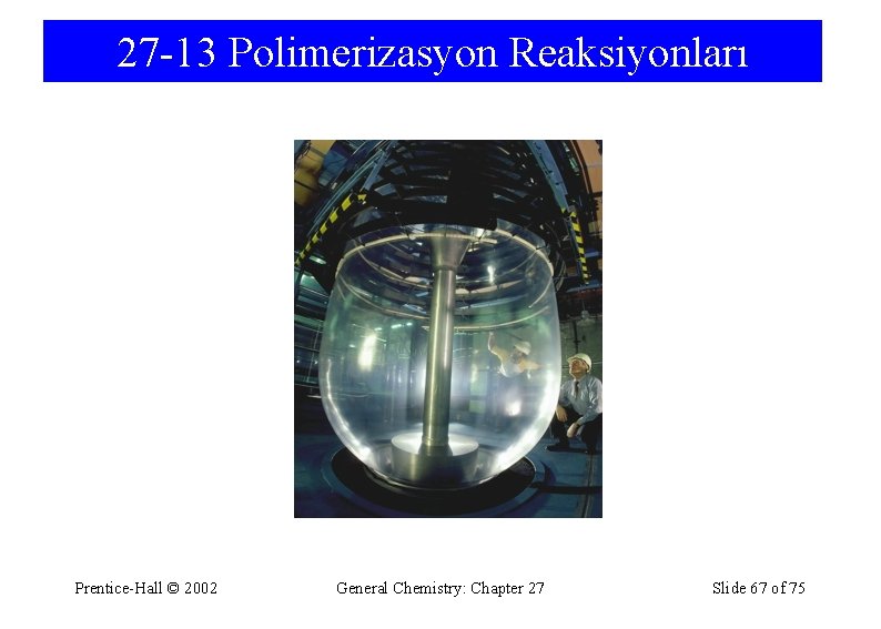 27 -13 Polimerizasyon Reaksiyonları Prentice-Hall © 2002 General Chemistry: Chapter 27 Slide 67 of
