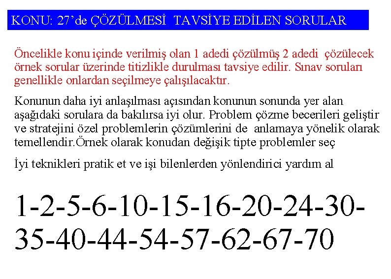 KONU: 27’de ÇÖZÜLMESİ TAVSİYE EDİLEN SORULAR Öncelikle konu içinde verilmiş olan 1 adedi çözülmüş