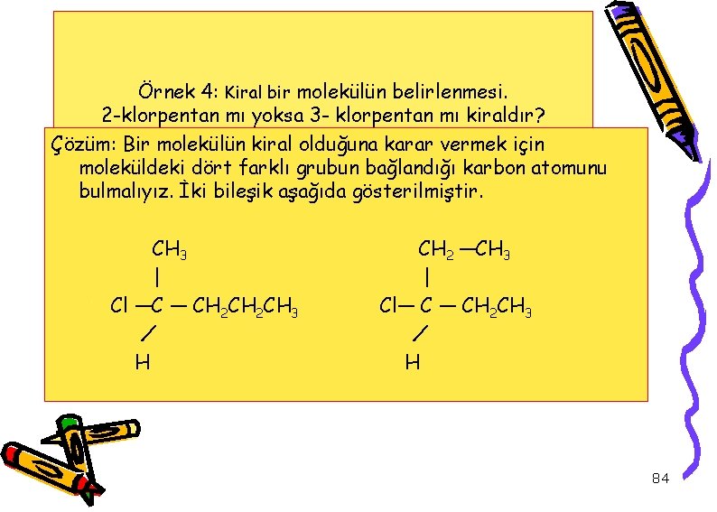 Örnek 4: Kiral bir molekülün belirlenmesi. 2 -klorpentan mı yoksa 3 - klorpentan mı